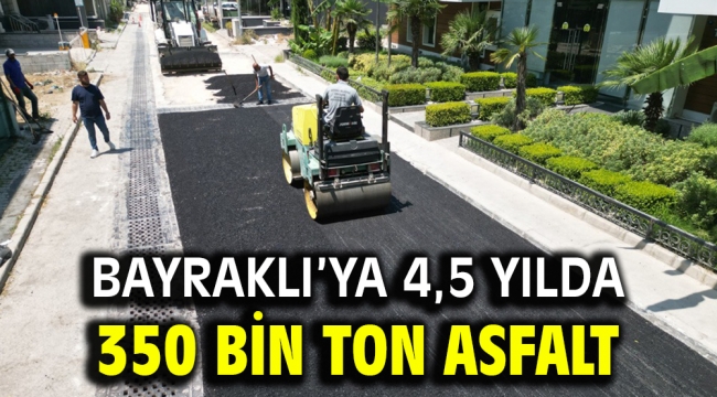 Bayraklı'ya 4,5 yılda 350 bin ton asfalt