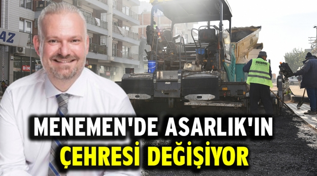 Menemen'de Asarlık'ın Çehresi Değişiyor