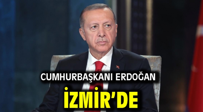 Cumhurbaşkanı Erdoğan İzmir'de