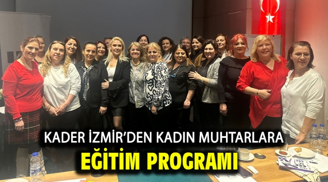 Kader İzmir'den Kadın Muhtarlara Eğitim Programı