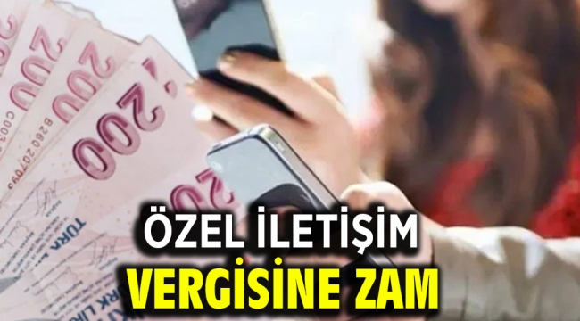 Özel iletişim vergisine zam