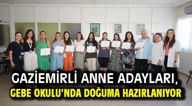 Gaziemirli anne adayları, Gebe Okulu'nda doğuma hazırlanıyor