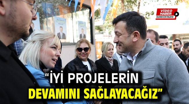 "İYİ PROJELERİN DEVAMINI SAĞLAYACAĞIZ" 