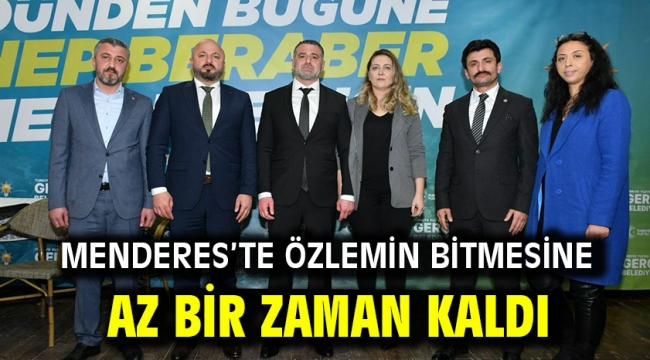 Menderes'te özlemin bitmesine az bir zaman kaldı