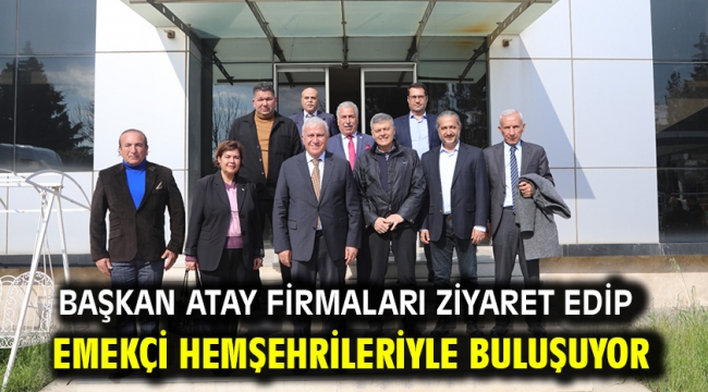 Başkan Atay Firmaları Ziyaret Edip Emekçi Hemşehrileriyle Buluşuyor