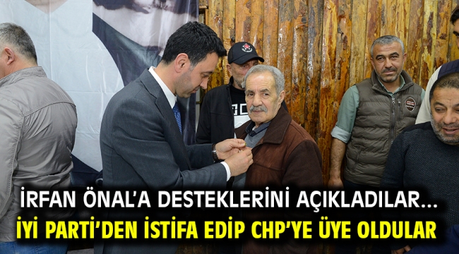 İrfan Önal'a desteklerini açıkladılar... İYİ Parti'den istifa edip CHP'ye üye oldular