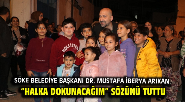 Söke Belediye Başkanı Dr. Mustafa İberya Arıkan, "halka dokunacağım" sözünü tuttu