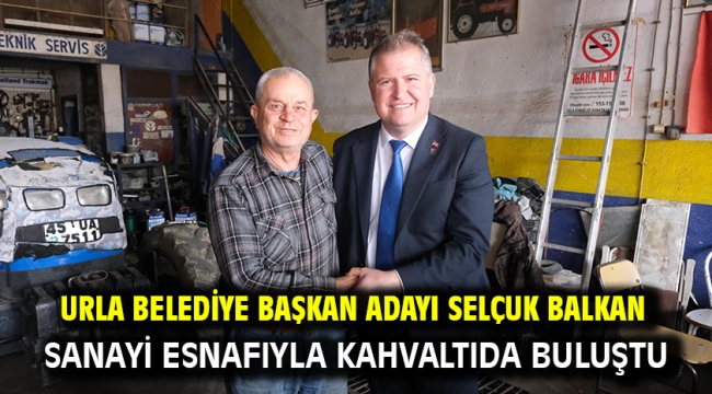 Urla Belediye Başkan Adayı Selçuk Balkan Sanayi Esnafıyla Kahvaltıda Buluştu