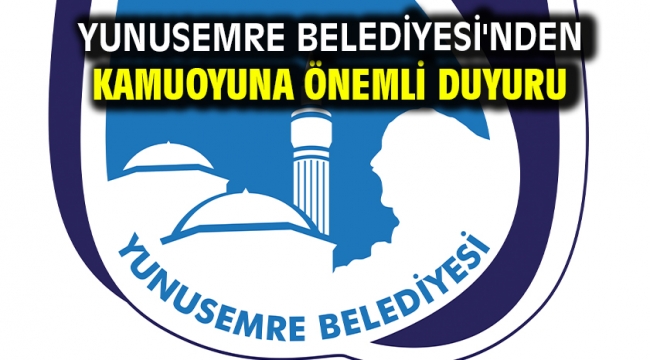 Yunusemre Belediyesi'nden Kamuoyuna Önemli Duyuru 