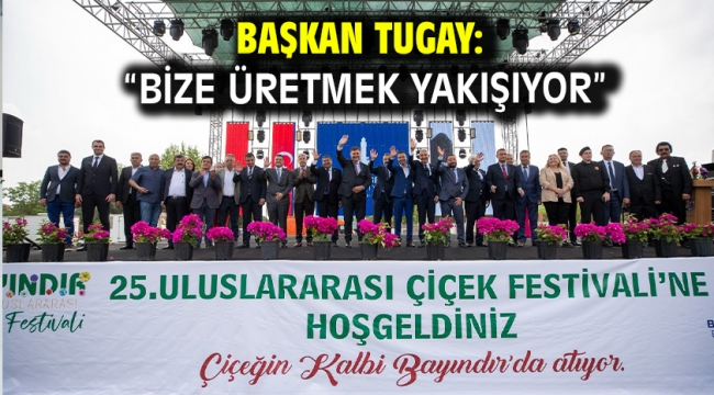 Başkan Tugay: "Bize üretmek yakışıyor"