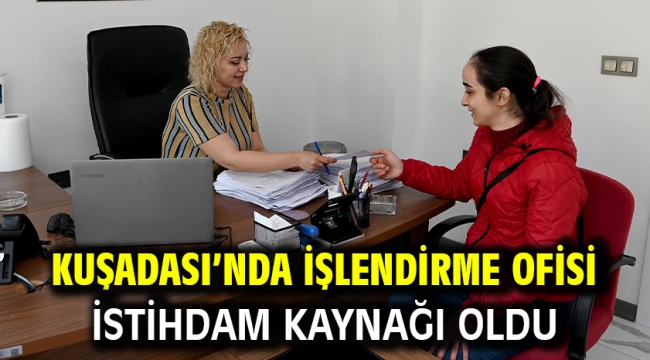 KUŞADASI'NDA İŞLENDİRME OFİSİ İSTİHDAM KAYNAĞI OLDU