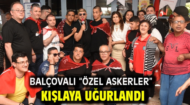 Balçovalı "özel askerler" kışlaya uğurlandı