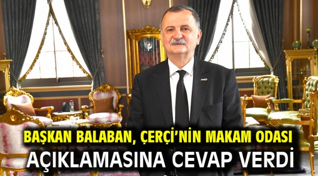 Başkan Balaban, Çerçi'nin Makam Odası Açıklamasına Cevap Verdi