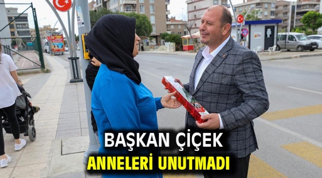  Başkan Çiçek Anneleri Unutmadı