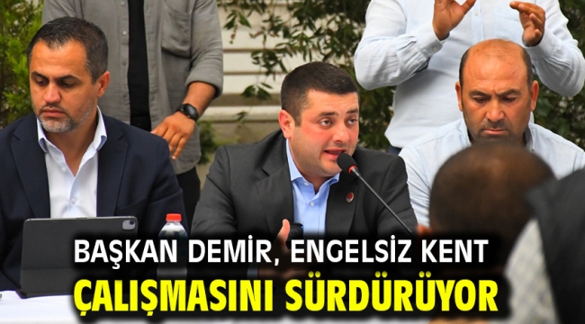 Başkan Demir, engelsiz kent çalışmasını sürdürüyor