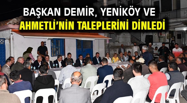 Başkan Demir, Yeniköy ve Ahmetli'nin taleplerini dinledi