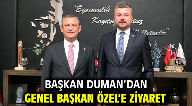 Başkan Duman'dan Genel Başkan Özel'e ziyaret