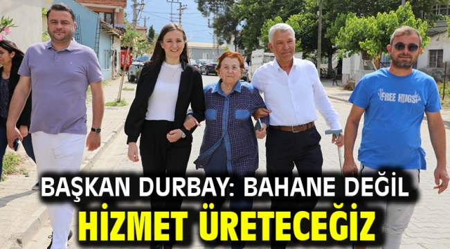 Başkan Durbay: Bahane Değil Hizmet Üreteceğiz