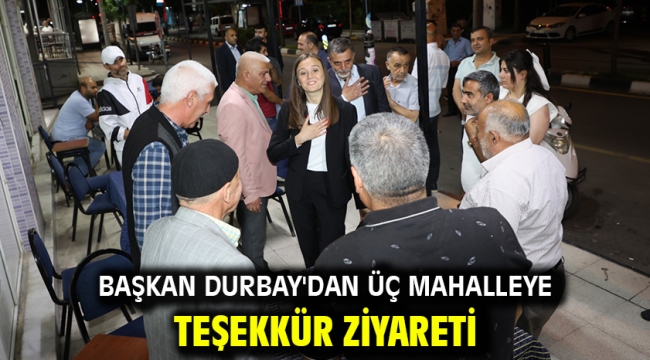 Başkan Durbay'dan Üç Mahalleye Teşekkür Ziyareti