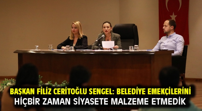 Başkan Filiz Ceritoğlu Sengel: Belediye Emekçilerini Hiçbir Zaman Siyasete Malzeme Etmedik