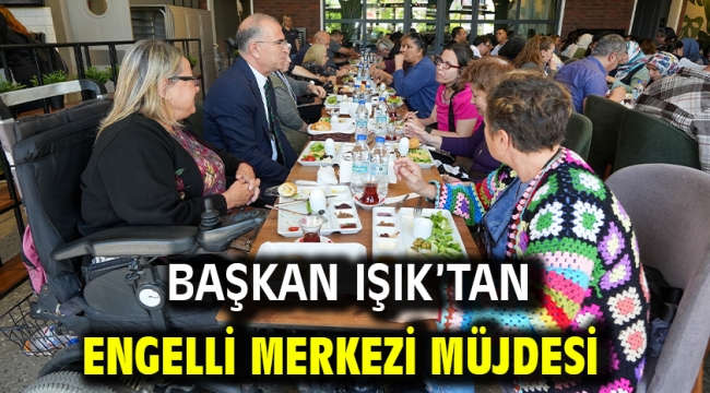 Başkan Işık'tan Engelli Merkezi müjdesi