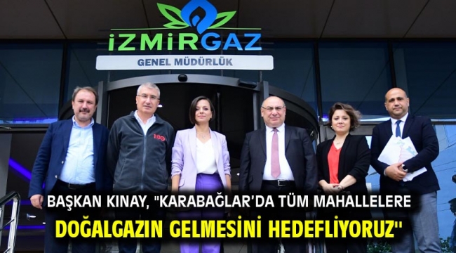 Başkan Kınay, ''Karabağlar'da tüm mahallelere doğalgazın gelmesini hedefliyoruz''