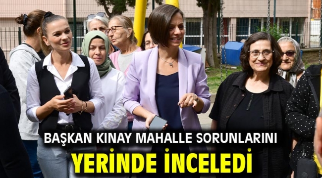 Başkan Kınay mahalle sorunlarını yerinde inceledi