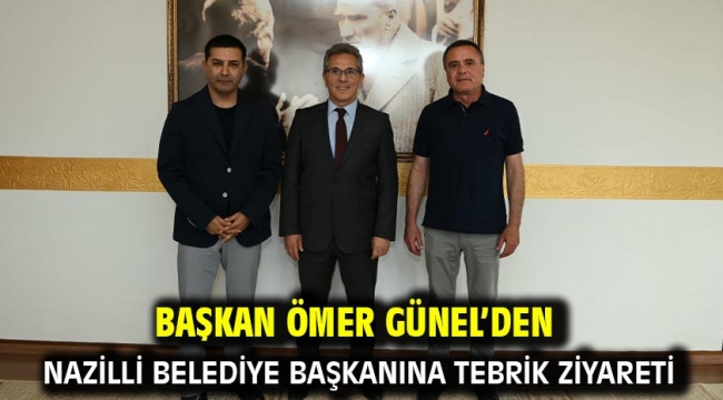 Başkan Ömer Günel'den Nazilli Belediye Başkanına Tebrik Ziyareti