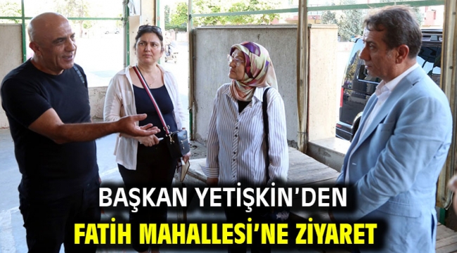 Başkan Yetişkin'den Fatih Mahallesi'ne Ziyaret