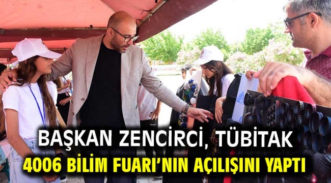 Başkan Zencirci, TÜBİTAK 4006 Bilim Fuarı'nın açılışını yaptı