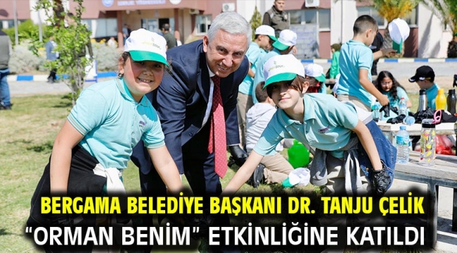 Bergama Belediye Başkanı Dr. Tanju Çelik "Orman Benim" Etkinliğine Katıldı