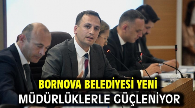 Bornova Belediyesi yeni müdürlüklerle güçleniyor