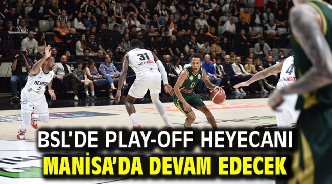 BSL'de Play-Off Heyecanı Manisa'da Devam Edecek