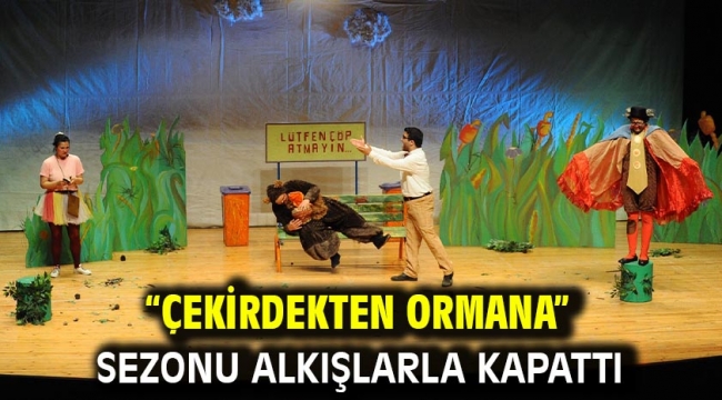 "Çekirdekten Ormana" sezonu alkışlarla kapattı 