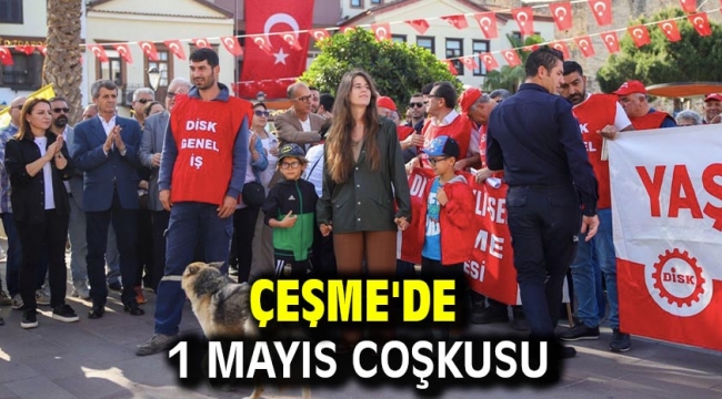 Çeşme'de 1 Mayıs coşkusu