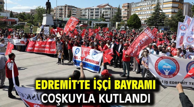 Edremit'te İşçi Bayramı Coşkuyla kutlandı