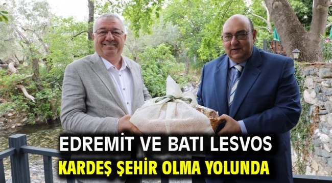 Edremit ve Batı Lesvos kardeş şehir olma yolunda 