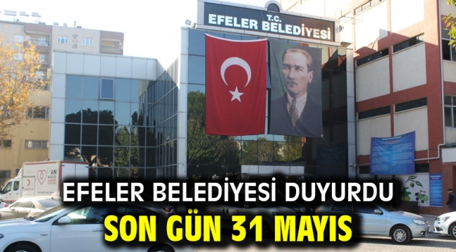 Efeler Belediyesi Duyurdu  Son Gün 31 Mayıs