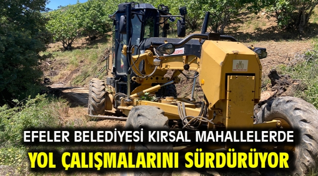 Efeler Belediyesi Kırsal Mahallelerde Yol Çalışmalarını Sürdürüyor