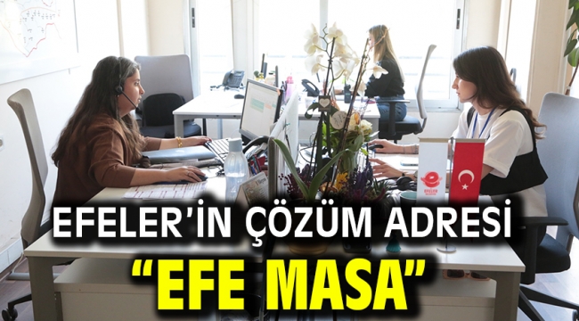 Efeler'in Çözüm Adresi "Efe Masa"