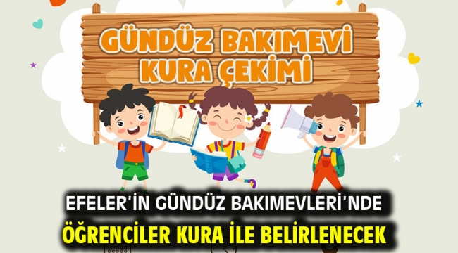 Efeler'in Gündüz Bakımevleri'nde Öğrenciler Kura İle Belirlenecek