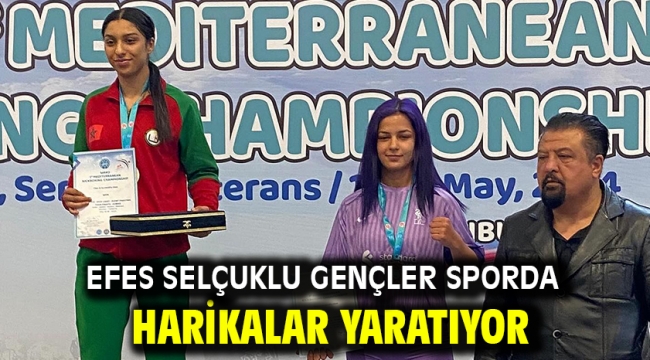 EFES SELÇUKLU GENÇLER SPORDA HARİKALAR YARATIYOR