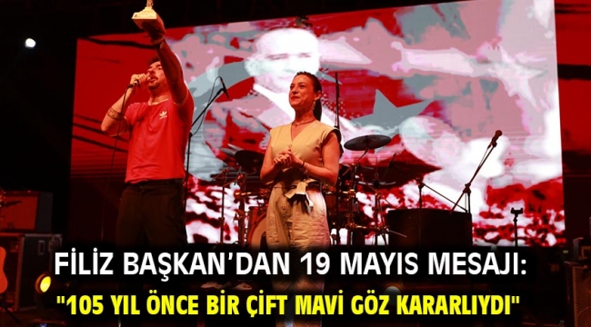 Filiz Başkan'dan 19 Mayıs Mesajı: "105 Yıl Önce Bir Çift Mavi Göz Kararlıydı"