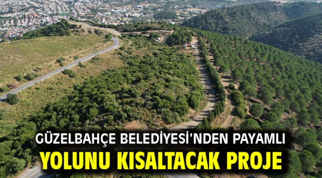 Güzelbahçe Belediyesi'nden Payamlı Yolunu Kısaltacak Proje