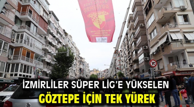 İzmirliler Süper Lig'e yükselen Göztepe için tek yürek