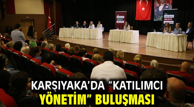 Karşıyaka'da "katılımcı yönetim" buluşması