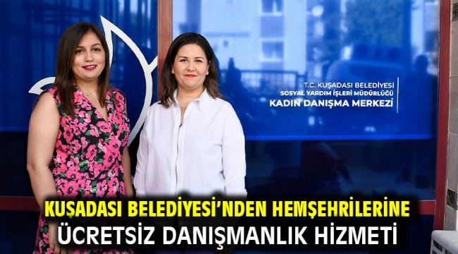 Kuşadası Belediyesi'nden Hemşehrilerine Ücretsiz Danışmanlık Hizmeti