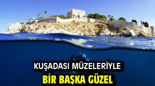 KUŞADASI MÜZELERİYLE BİR BAŞKA GÜZEL