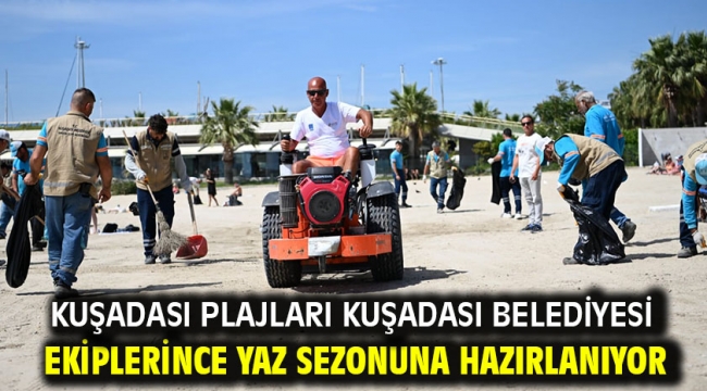  KUŞADASI PLAJLARI KUŞADASI BELEDİYESİ EKİPLERİNCE YAZ SEZONUNA HAZIRLANIYOR