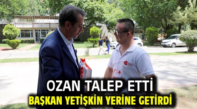 Ozan Talep Etti Başkan Yetişkin Yerine Getirdi